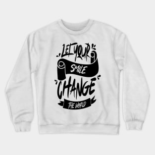 Let Your Smile Change the World Crewneck Sweatshirt